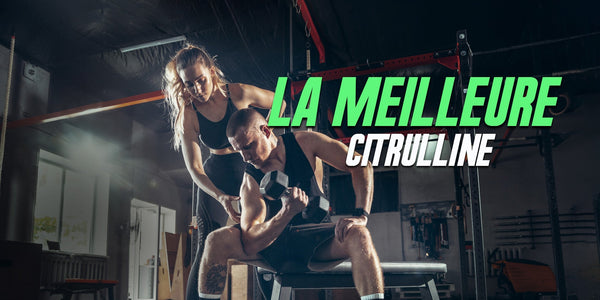 Quelle est la meilleure Citrulline ?