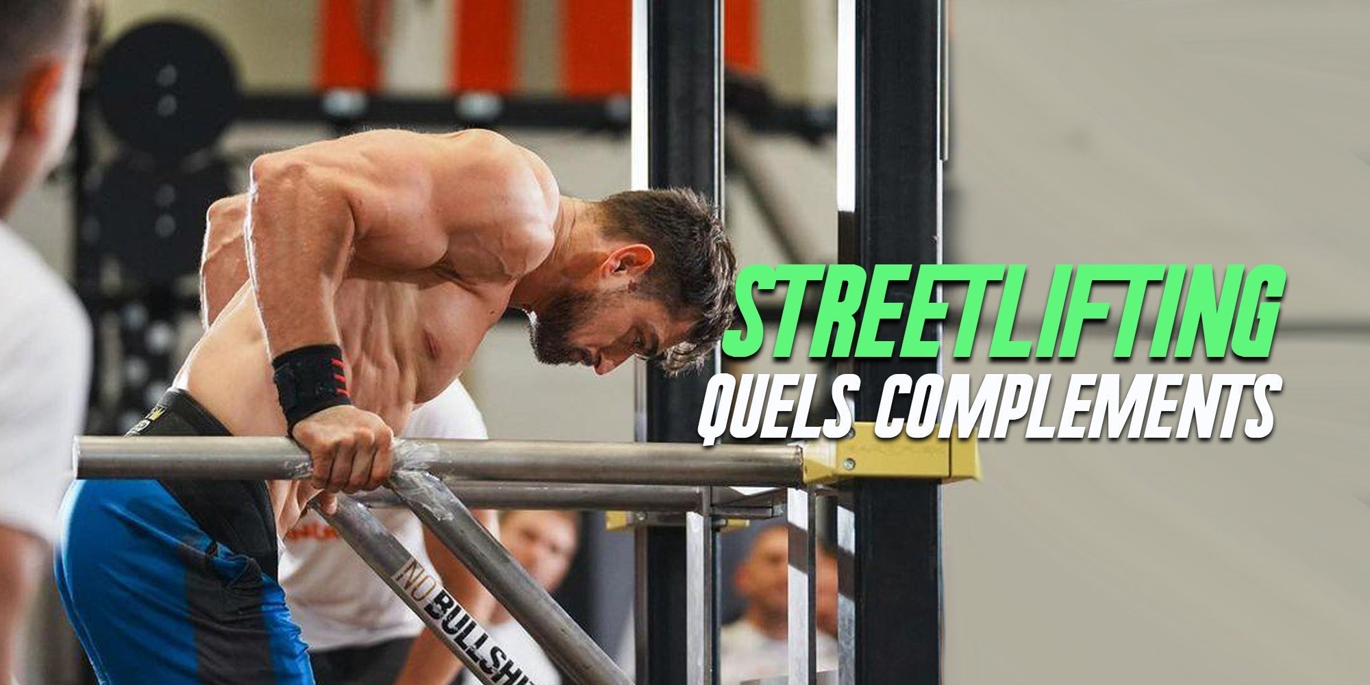 Streetlifting et streetworkout, quels compléments choisir ?