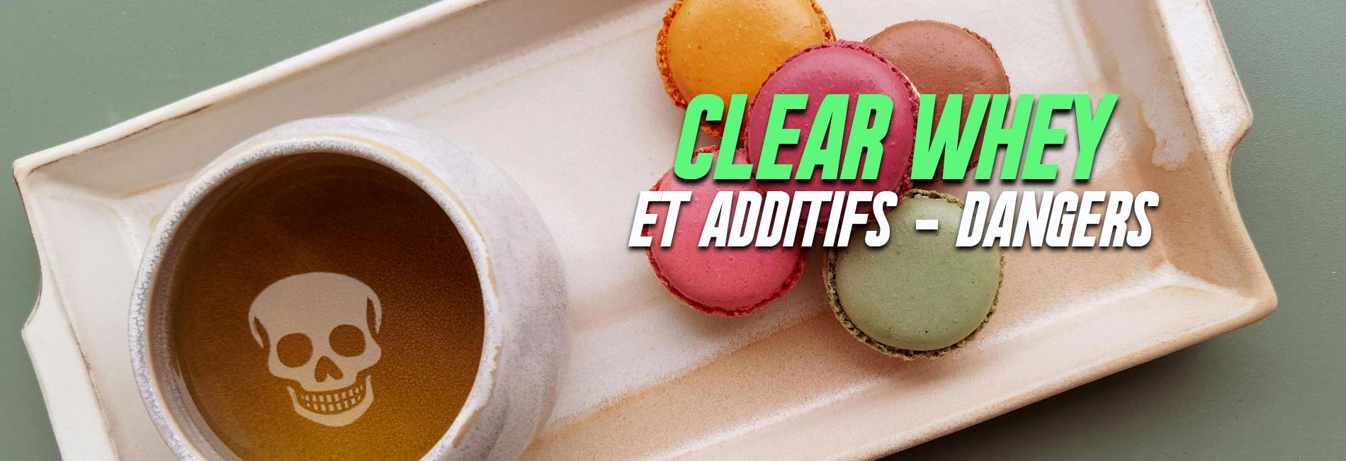 Clear whey, Les dangers & additifs