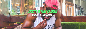Recettes prise de masse homme : plans, macros et conseils