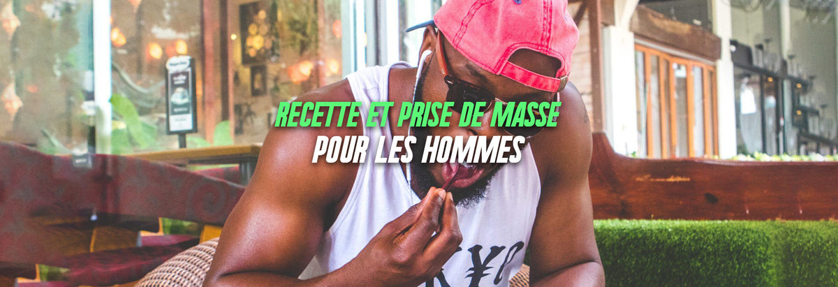 Recettes prise de masse homme : plans, macros et conseils